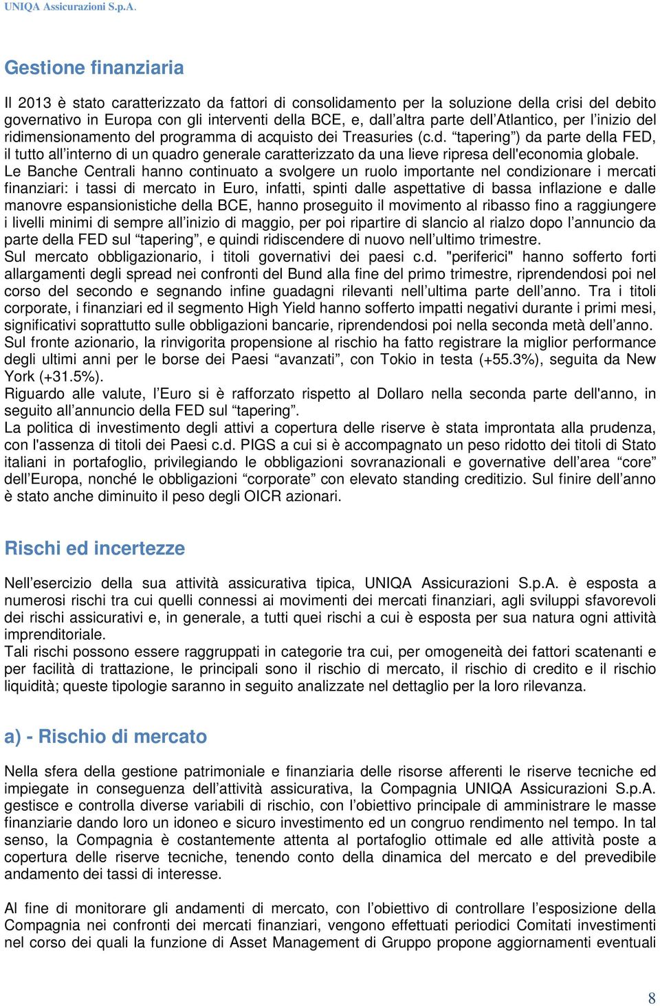 dall altra parte dell Atlantico, per l inizio del ridimensionamento del programma di acquisto dei Treasuries (c.d. tapering ) da parte della FED, il tutto all interno di un quadro generale caratterizzato da una lieve ripresa dell'economia globale.