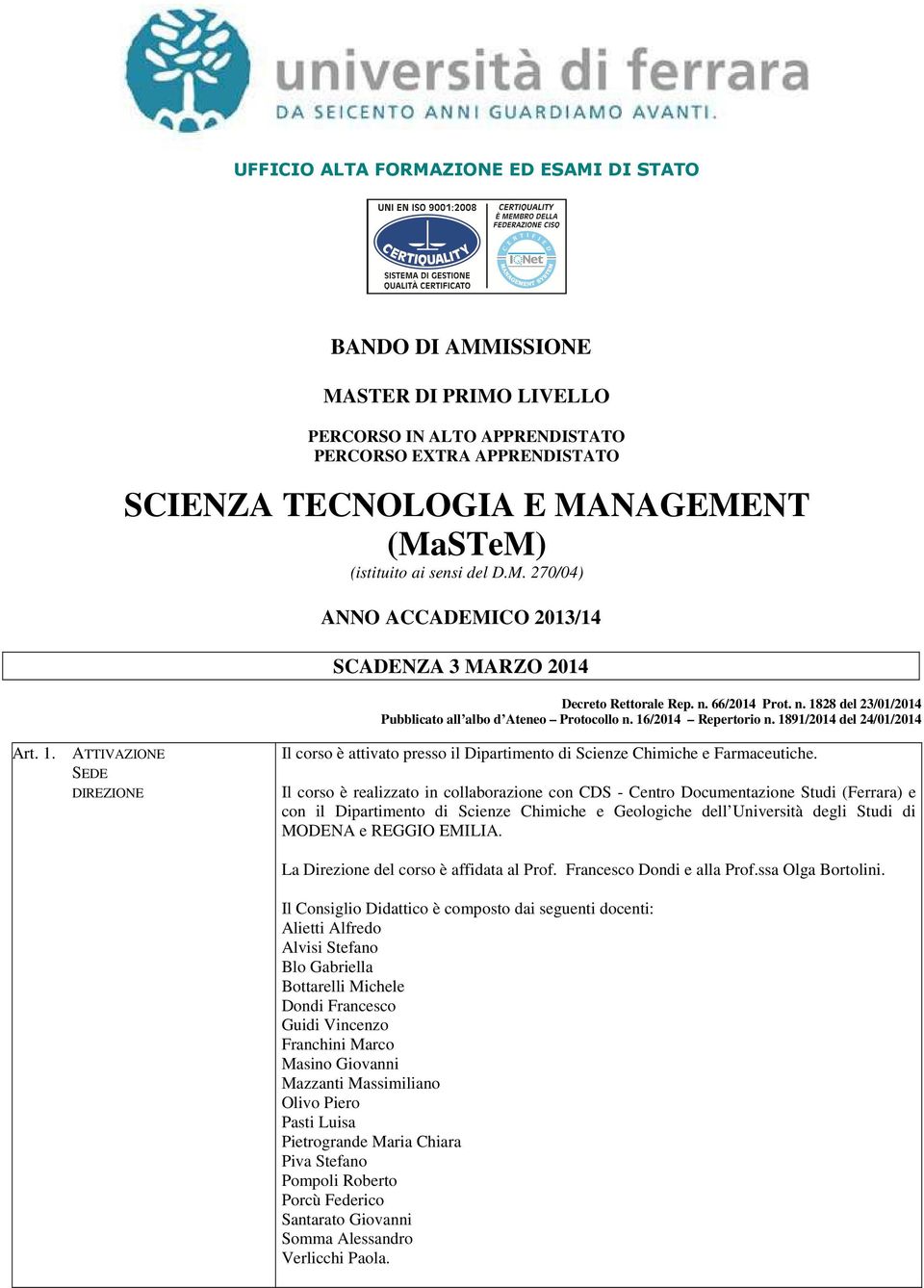 1891/2014 del 24/01/2014 Art. 1. ATTIVAZIONE SEDE DIREZIONE Il corso è attivato presso il Dipartimento di Scienze Chimiche e Farmaceutiche.