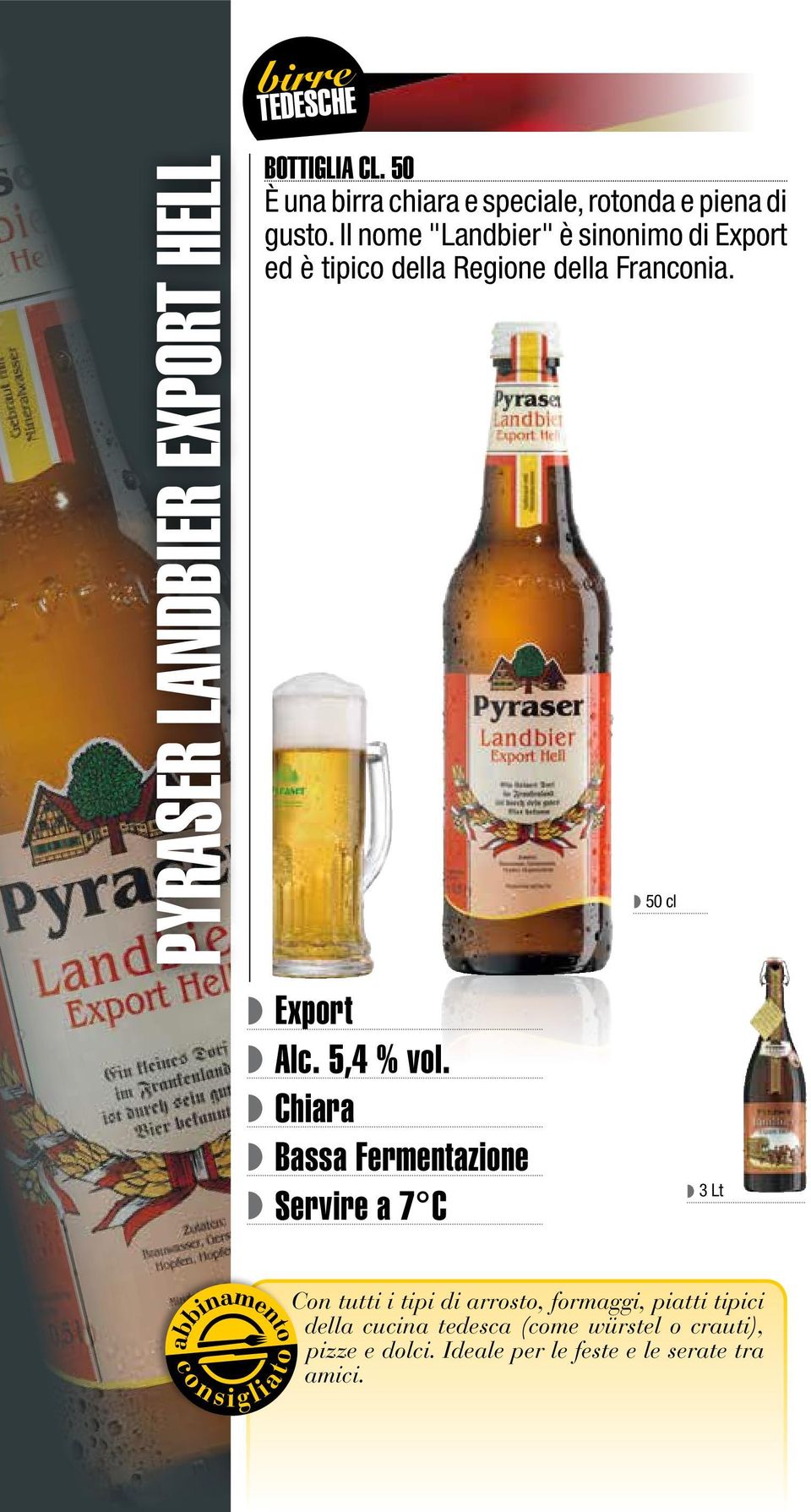 Il nome "Landbier" è sinonimo di Export ed è tipico della Regione della Franconia. 50 cl Export Alc.