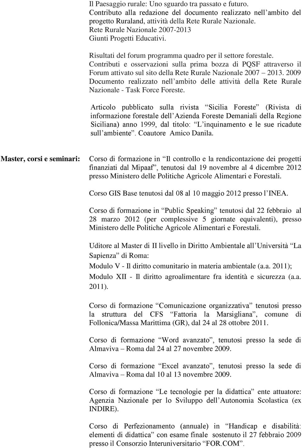 Contributi e osservazioni sulla prima bozza di PQSF attraverso il Forum attivato sul sito della Rete Rurale Nazionale 2007 2013.