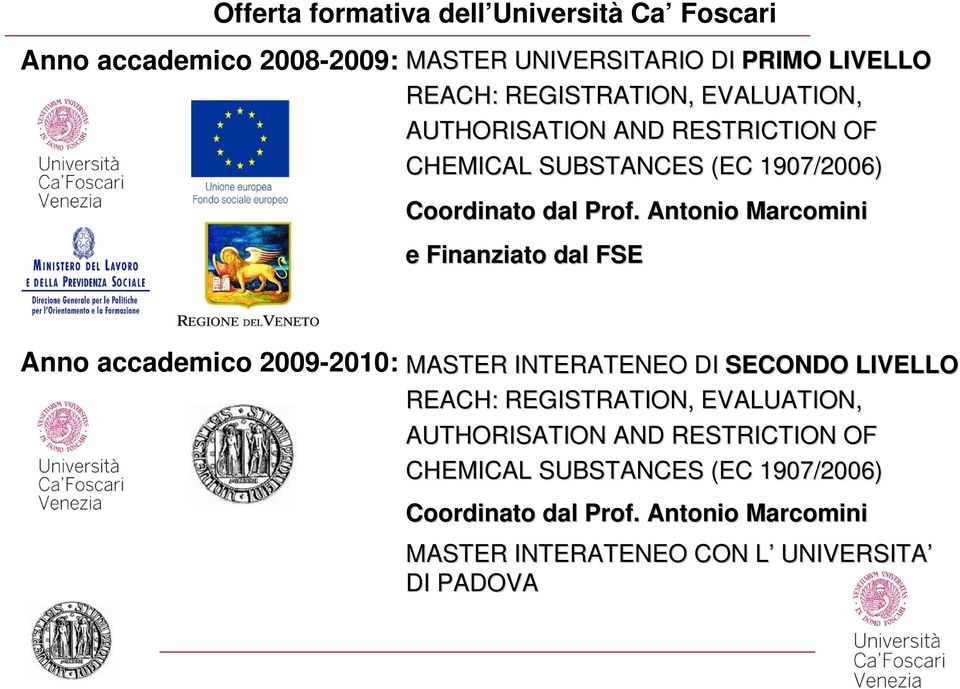 Antonio Marcomini e Finanziato dal FSE Anno accademico 2009-2010: MASTER INTERATENEO DI SECONDO LIVELLO REACH: REGISTRATION, 