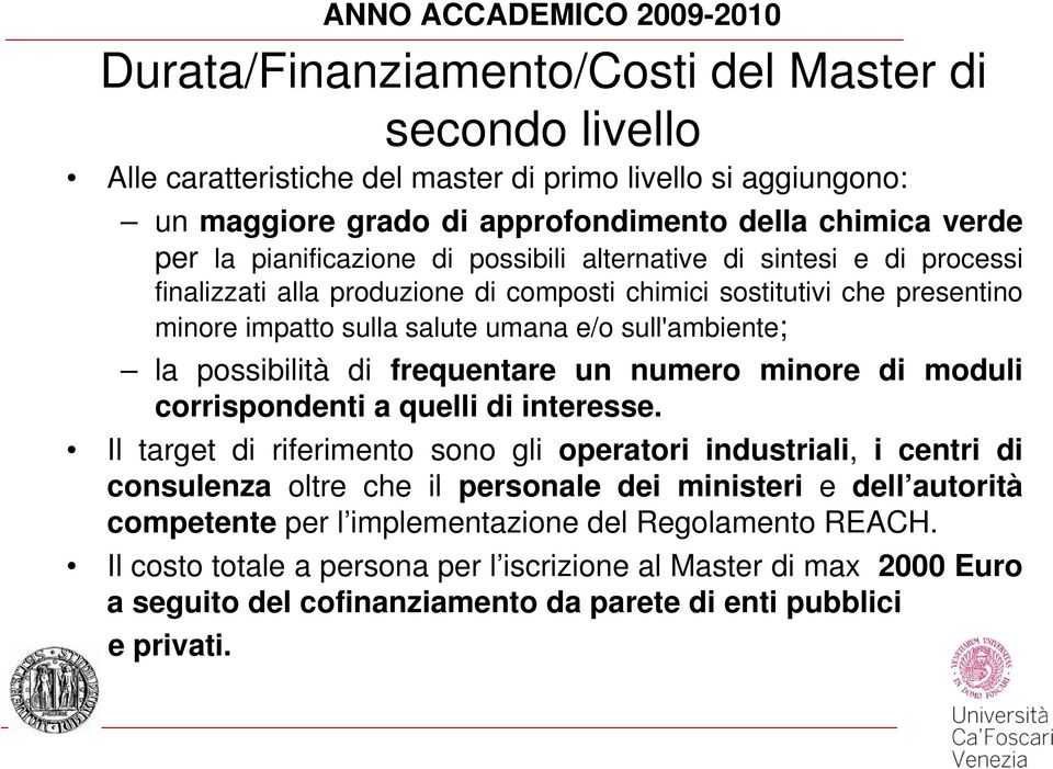 sull'ambiente; la possibilità di frequentare un numero minore di moduli corrispondenti a quelli di interesse.