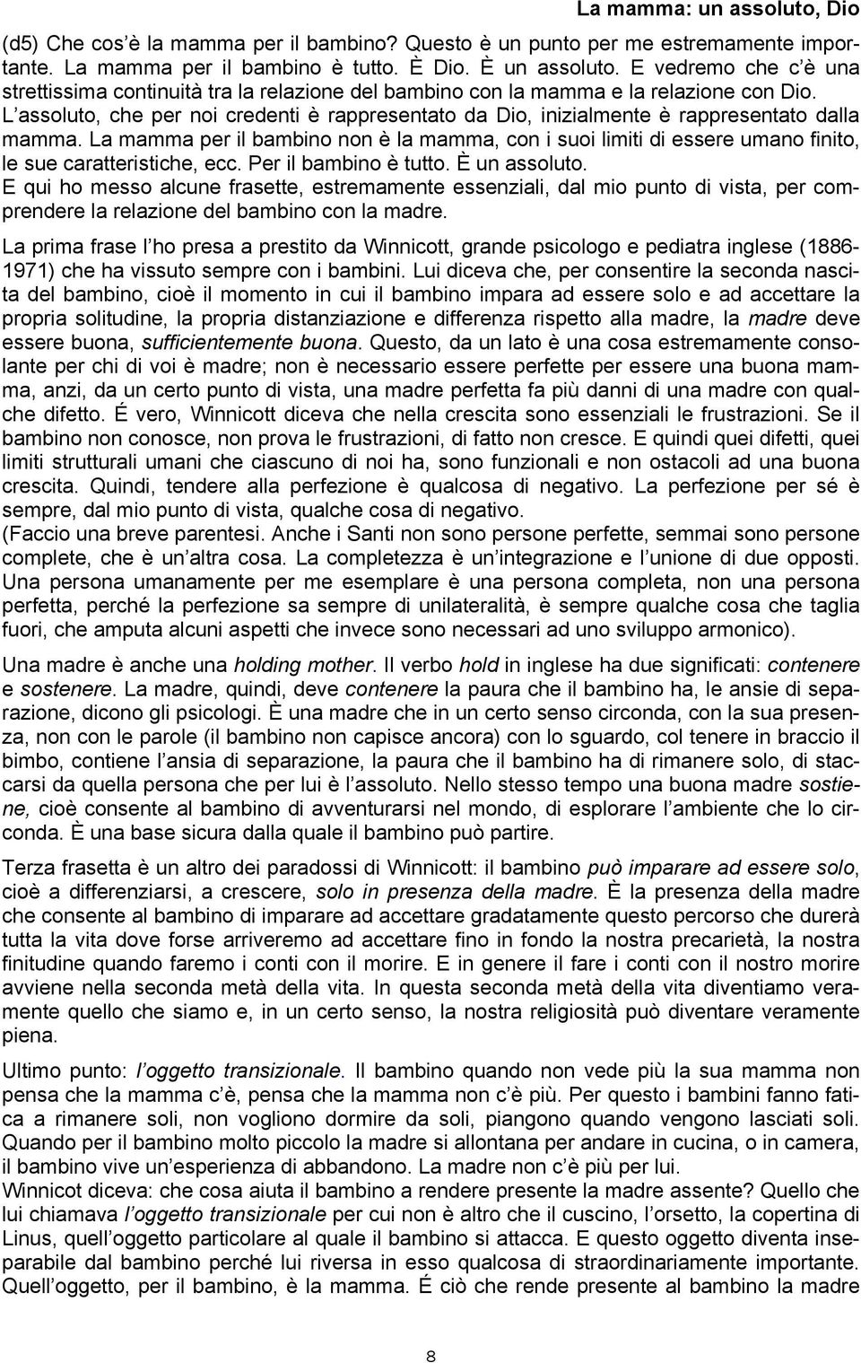 L assoluto, che per noi credenti è rappresentato da Dio, inizialmente è rappresentato dalla mamma.