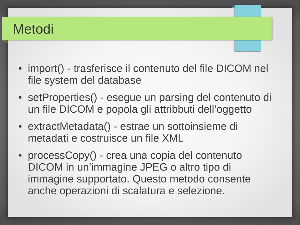 estrae un sottoinsieme di metadati e costruisce un file XML processcopy() - crea una copia del contenuto DICOM