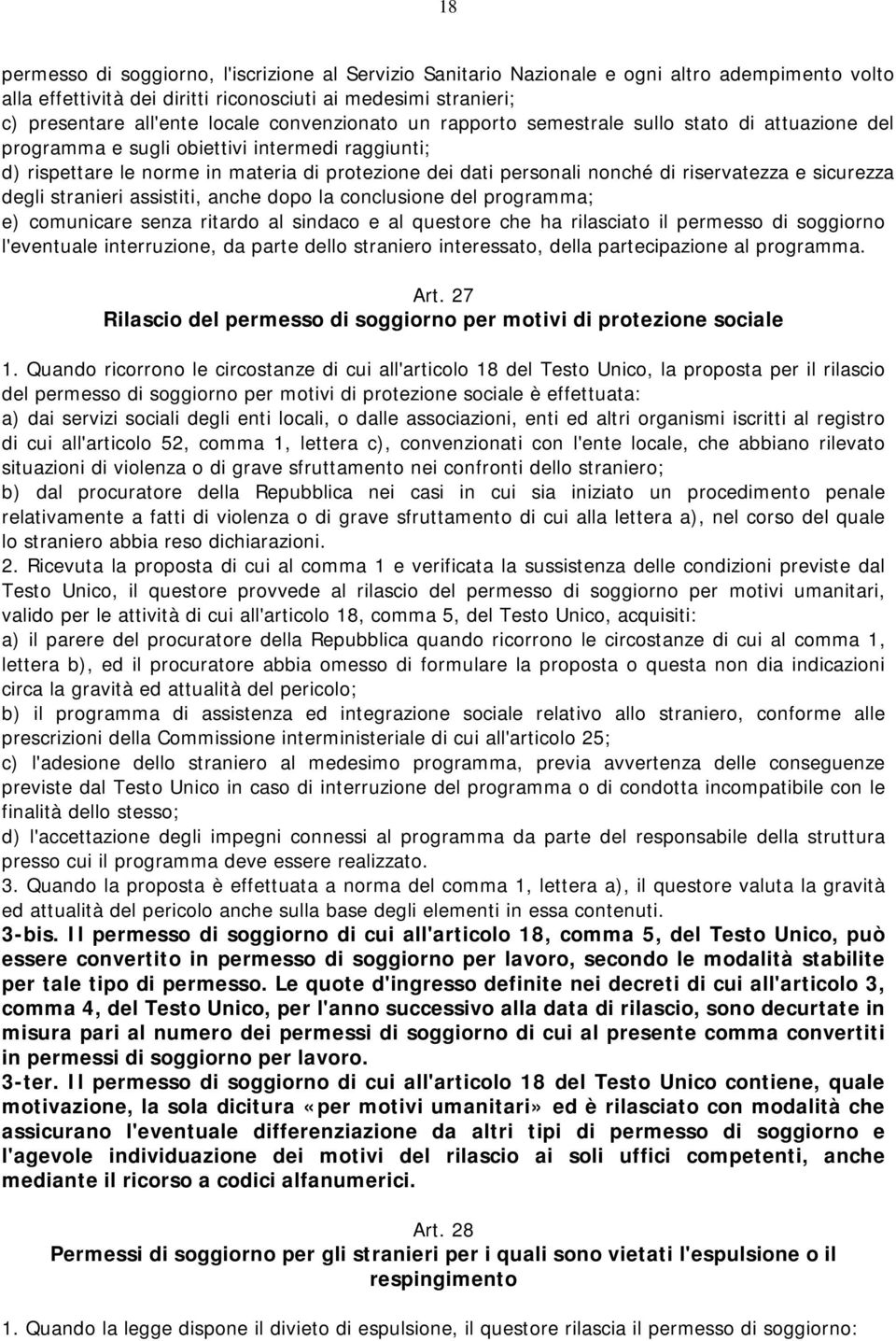 riservatezza e sicurezza degli stranieri assistiti, anche dopo la conclusione del programma; e) comunicare senza ritardo al sindaco e al questore che ha rilasciato il permesso di soggiorno