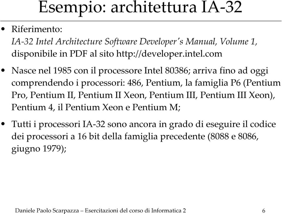 com Nasce nel 1985 con il processore Intel 80386; arriva fino ad oggi comprendendo i processori: 486, Pentium, la famiglia P6 (Pentium Pro, Pentium II,