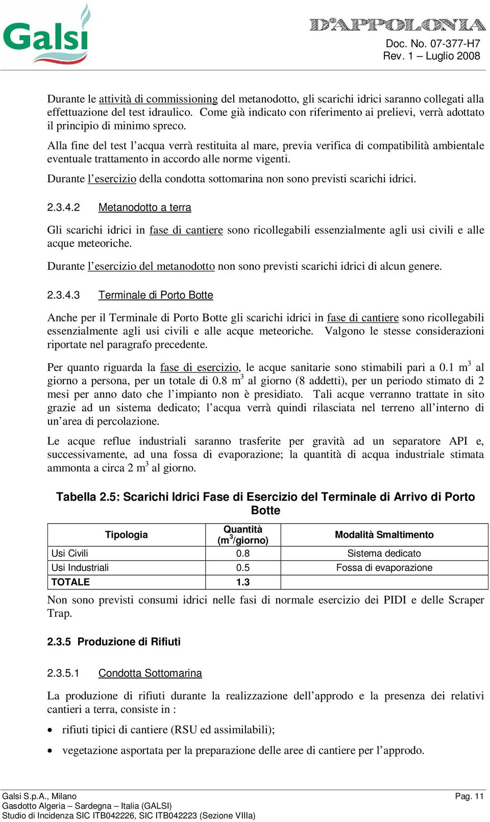 Alla fine del test l acqua verrà restituita al mare, previa verifica di compatibilità ambientale eventuale trattamento in accordo alle norme vigenti.