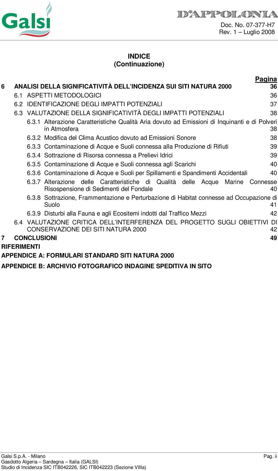 3.3 Contaminazione di Acque e Suoli connessa alla Produzione di Rifiuti 39 6.3.4 Sottrazione di Risorsa connessa a Prelievi Idrici 39 6.3.5 Contaminazione di Acque e Suoli connessa agli Scarichi 40 6.