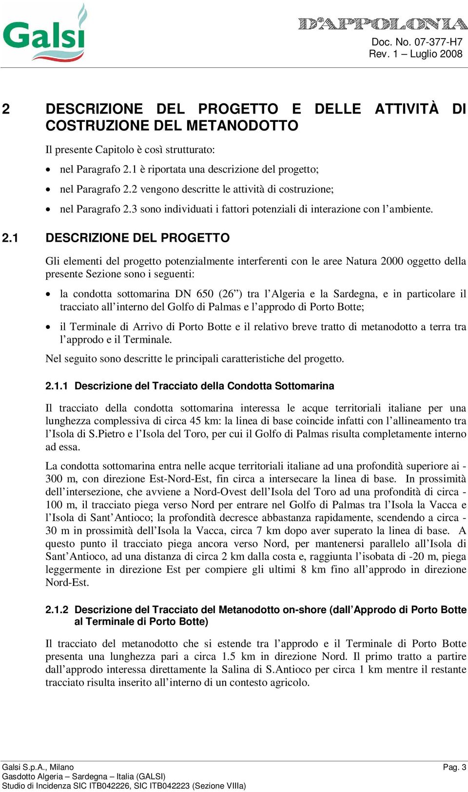 3 sono individuati i fattori potenziali di interazione con l ambiente. 2.