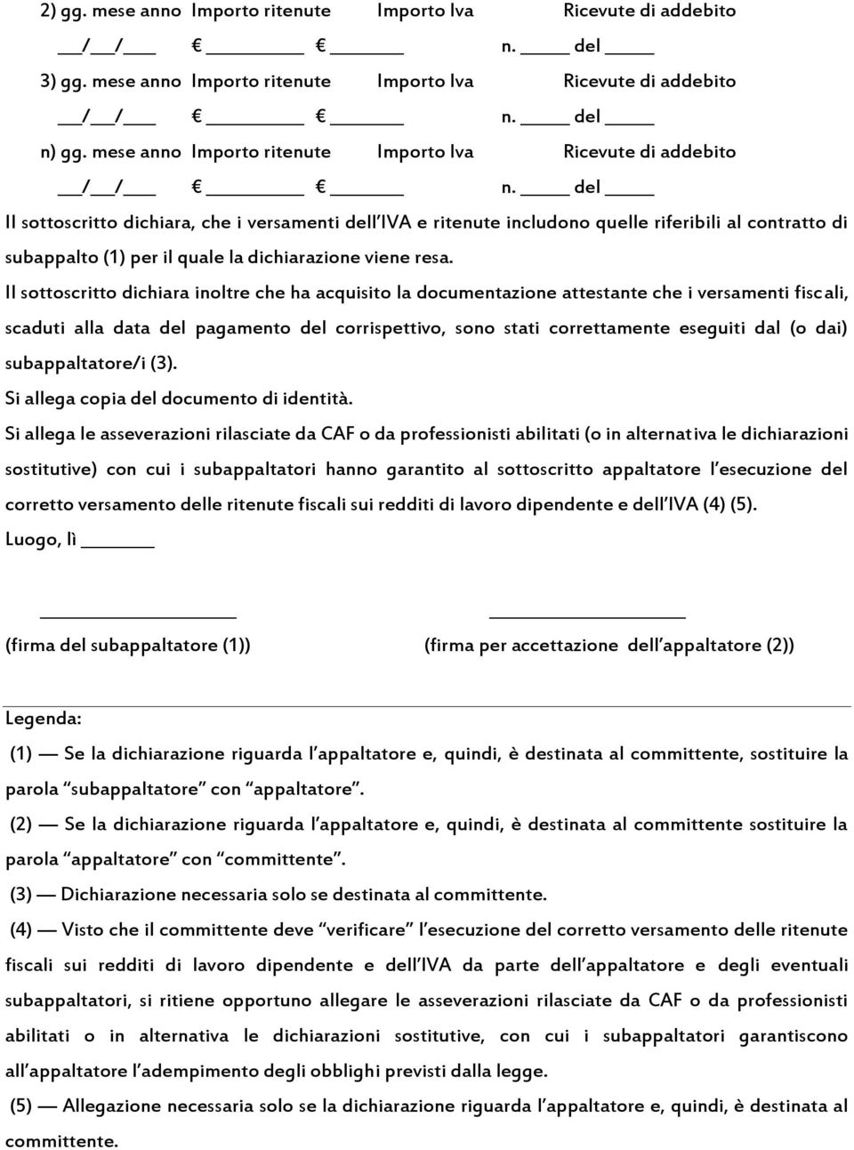 del Il sottoscritto dichiara, che i versamenti dell IVA e ritenute includono quelle riferibili al contratto di subappalto (1) per il quale la dichiarazione viene resa.