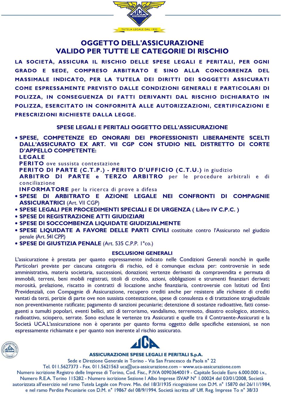 DICHIARATO IN POLIZZA, ESERCITATO IN CONFORMITÀ ALLE AUTORIZZAZIONI, CERTIFICAZIONI E PRESCRIZIONI RICHIESTE DALLA LEGGE.