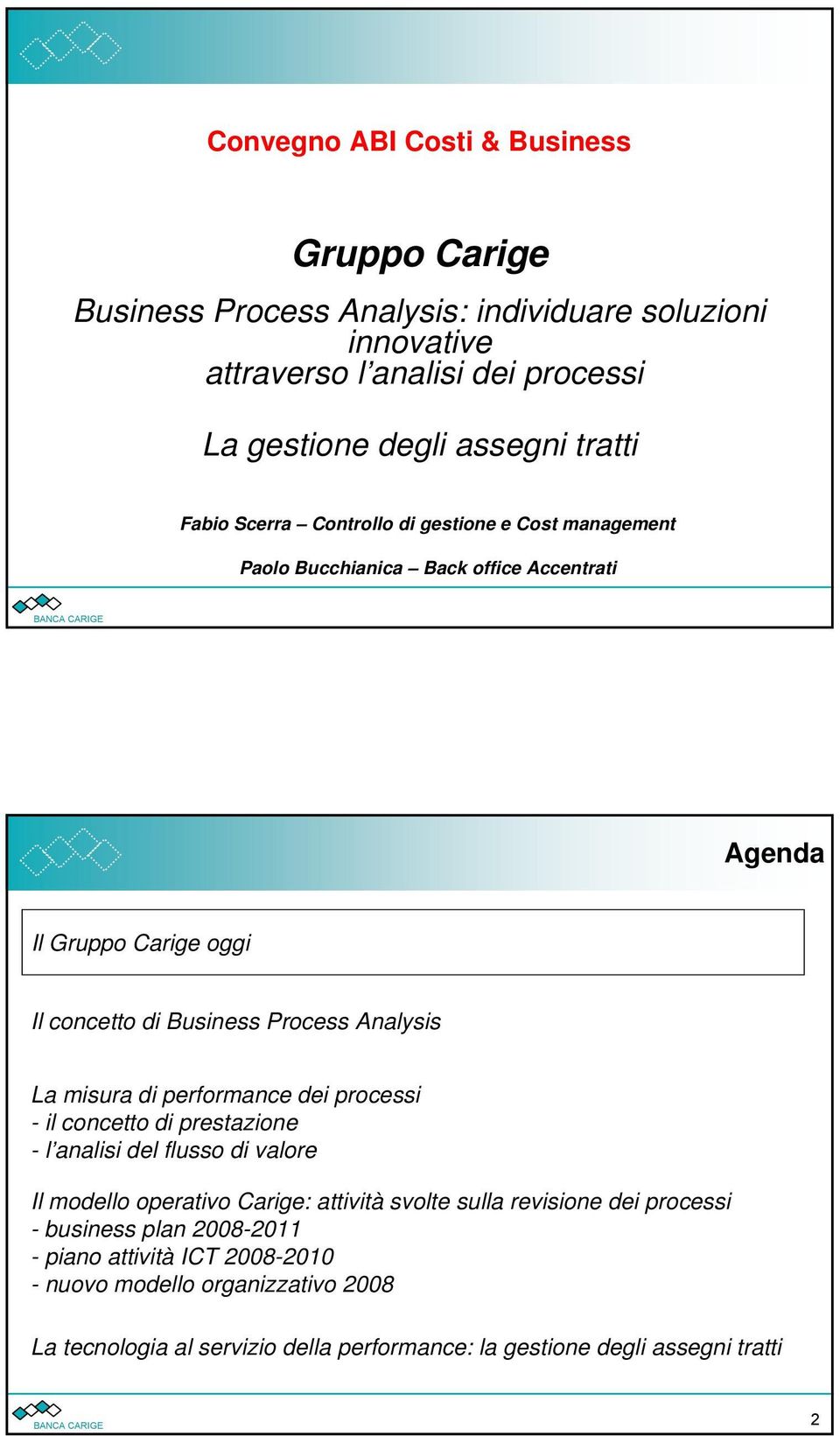 Analysis La misura di performance dei processi - il concetto di prestazione - l analisi del flusso di valore Il modello operativo Carige: attività svolte sulla revisione