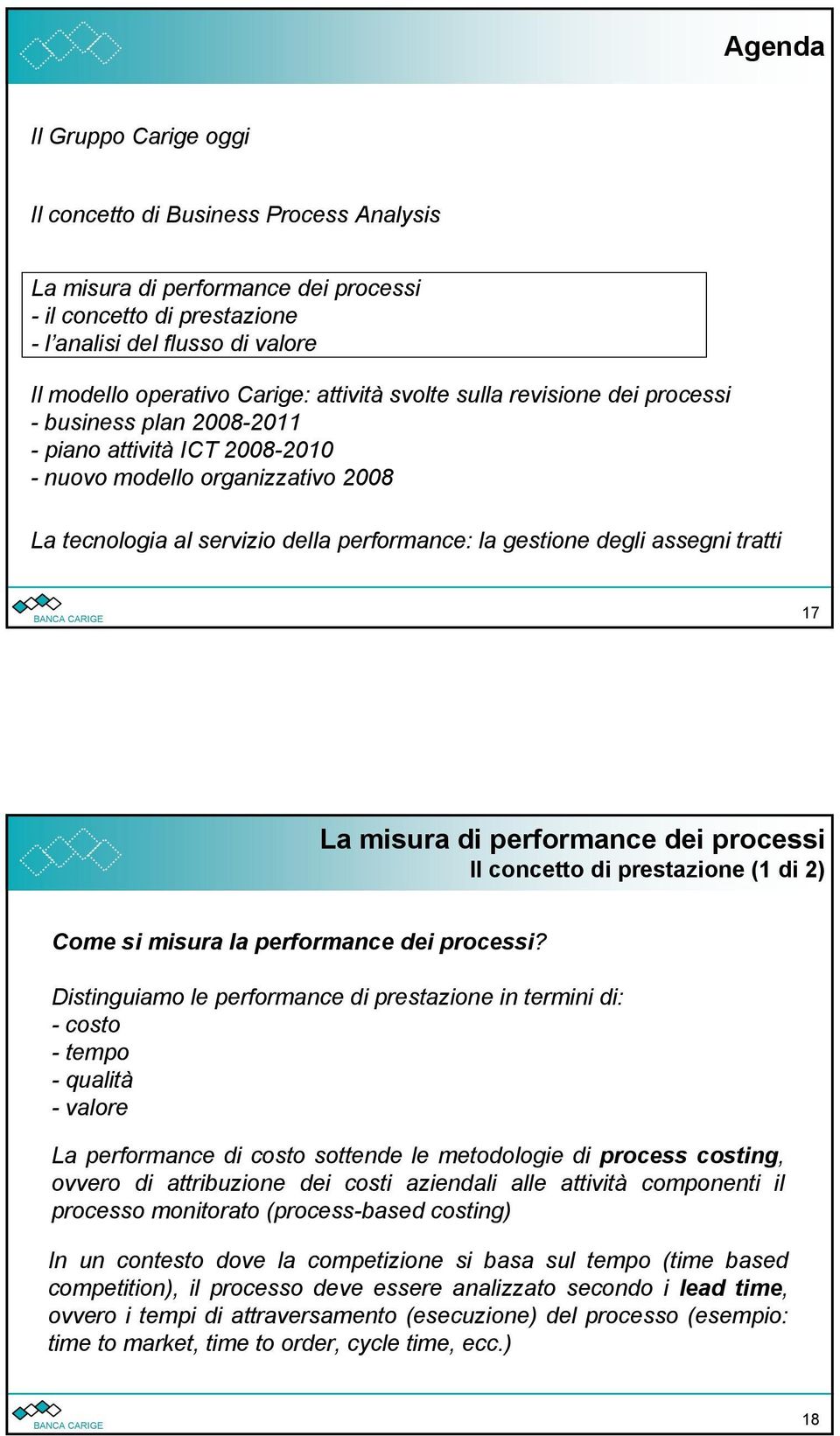 assegni tratti 17 La misura di performance dei processi Il concetto di prestazione (1 di 2) Come si misura la performance dei processi?