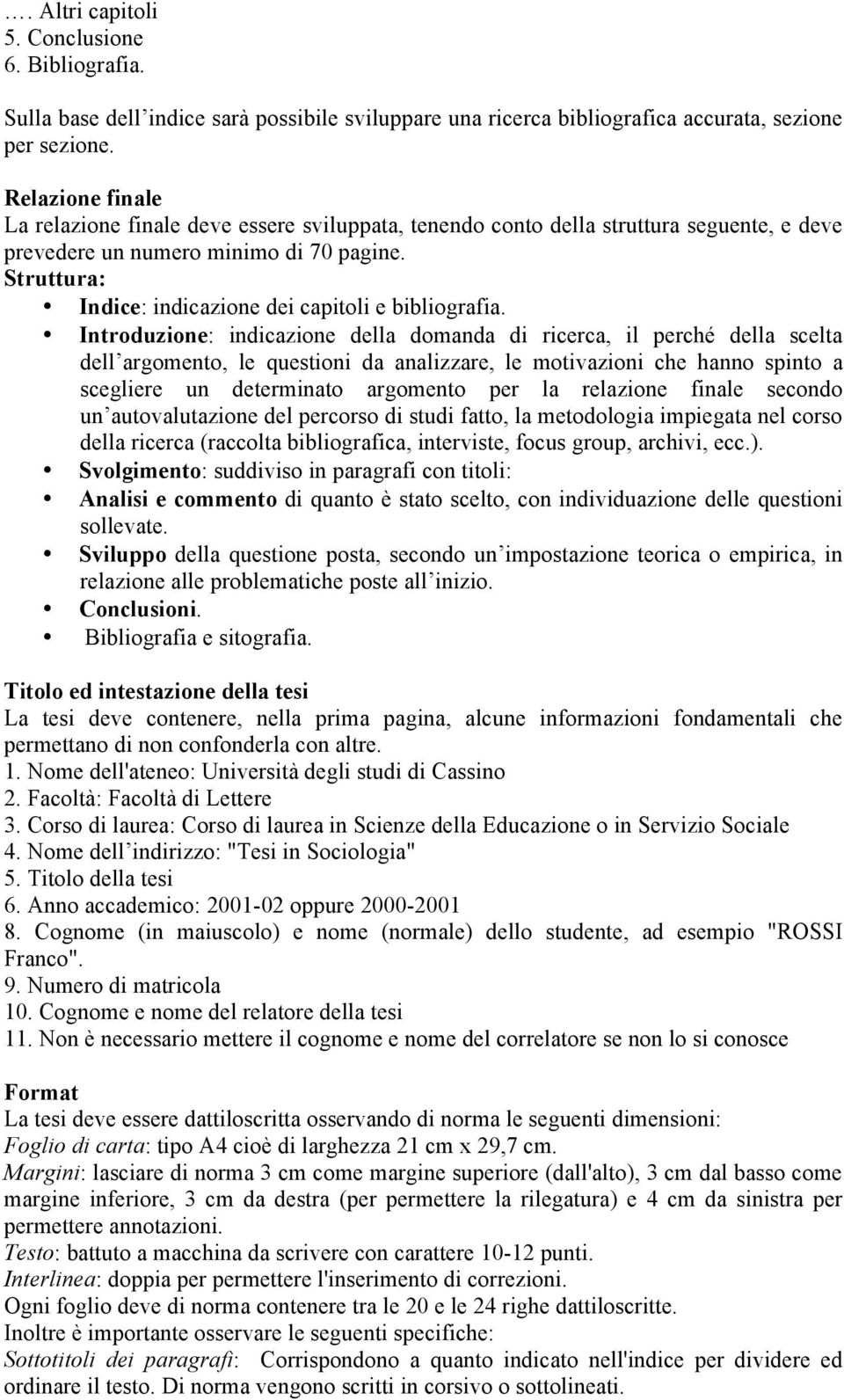 Struttura: Indice: indicazione dei capitoli e bibliografia.