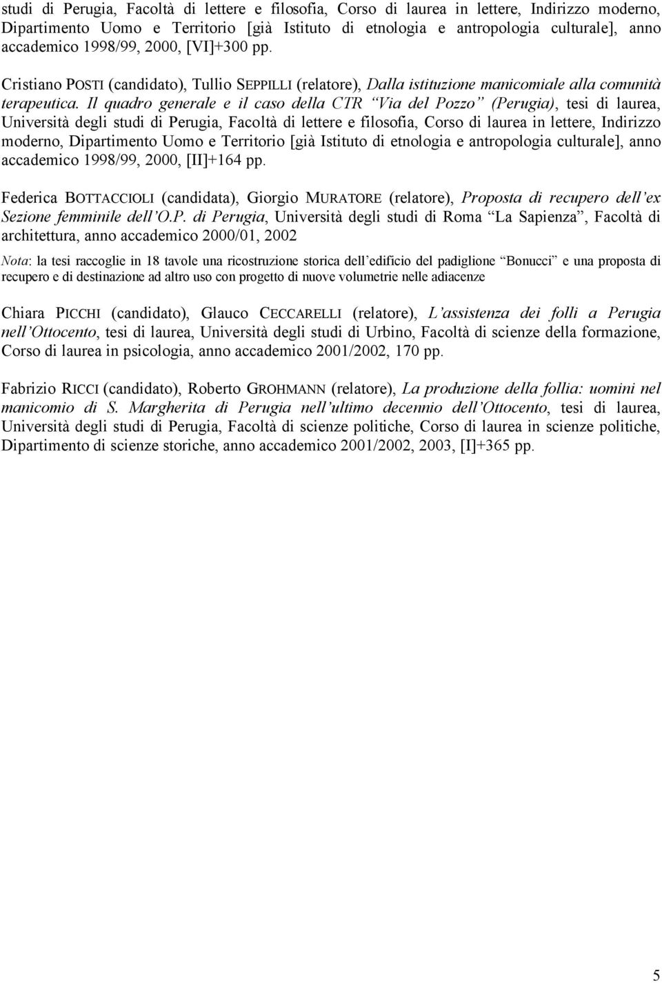 Il quadro generale e il caso della CTR Via del Pozzo (Perugia), tesi di laurea, moderno, Dipartimento Uomo e Territorio [già Istituto di etnologia e antropologia culturale], anno accademico 1998/99,