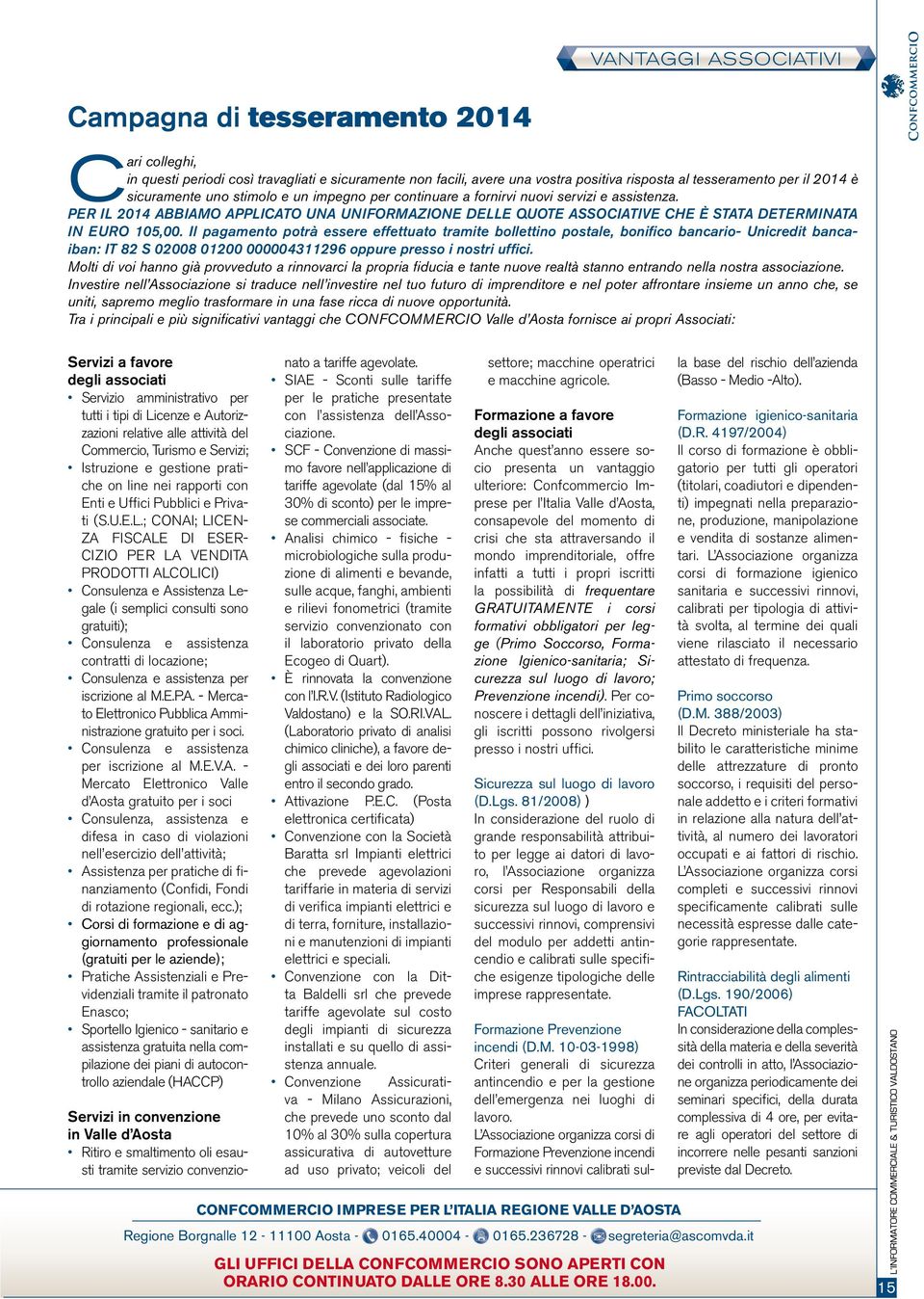 PER IL 2014 ABBIAMO APPLICATO UNA UNIFORMAZIONE DELLE QUOTE ASSOCIATIVE CHE È STATA DETERMINATA IN EURO 105,00.