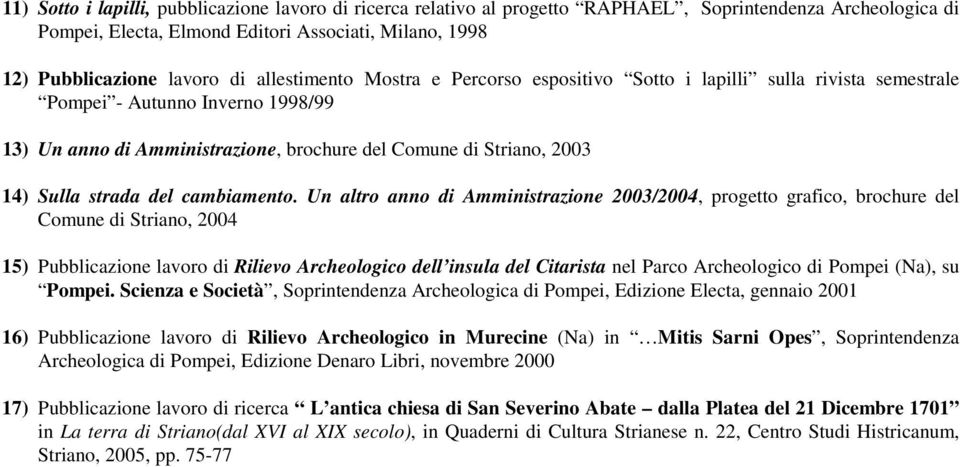 Un altr ann di Amministrazine 2003/2004, prgett grafic, brchure del Cmune di Strian, 2004 15) Pubblicazine lavr di Riliev Archelgic dell insula del Citarista nel Parc Archelgic di Pmpei (Na), su