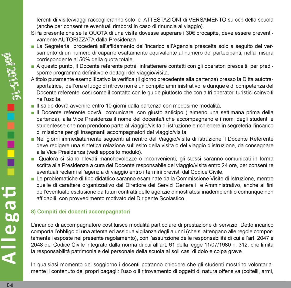 Agenzia prescelta solo a seguito del versamento di un numero di caparre esattamente equivalente al numero dei partecipanti, nella misura corrispondente al 50% della quota totale.