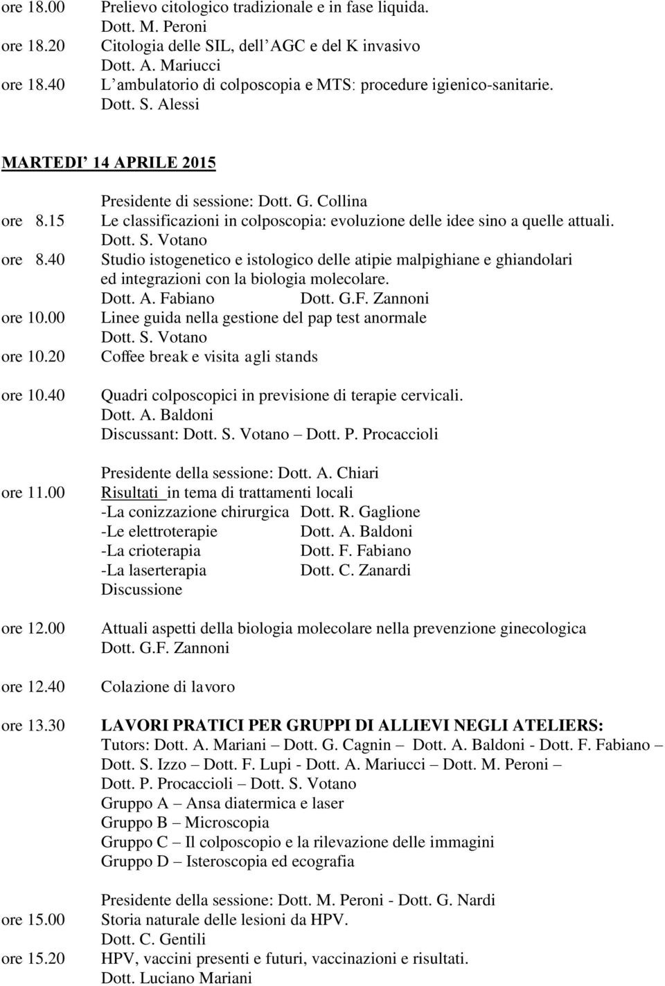 Collina Le classificazioni in colposcopia: evoluzione delle idee sino a quelle attuali.