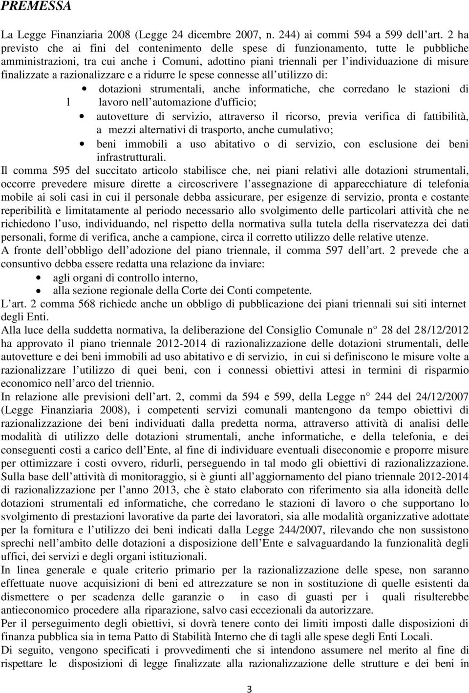 finalizzate a razionalizzare e a ridurre le spese connesse all utilizzo di: dotazioni strumentali, anche informatiche, che corredano le stazioni di l lavoro nell automazione d'ufficio; autovetture di