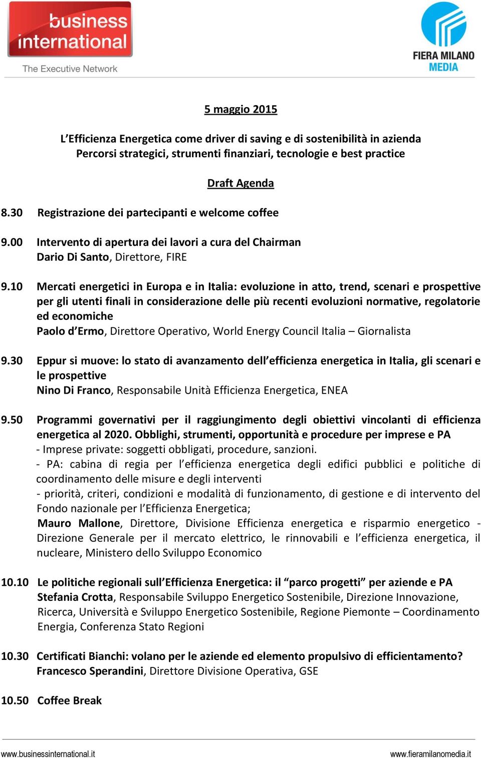 10 Mercati energetici in Europa e in Italia: evoluzione in atto, trend, scenari e prospettive per gli utenti finali in considerazione delle più recenti evoluzioni normative, regolatorie ed economiche