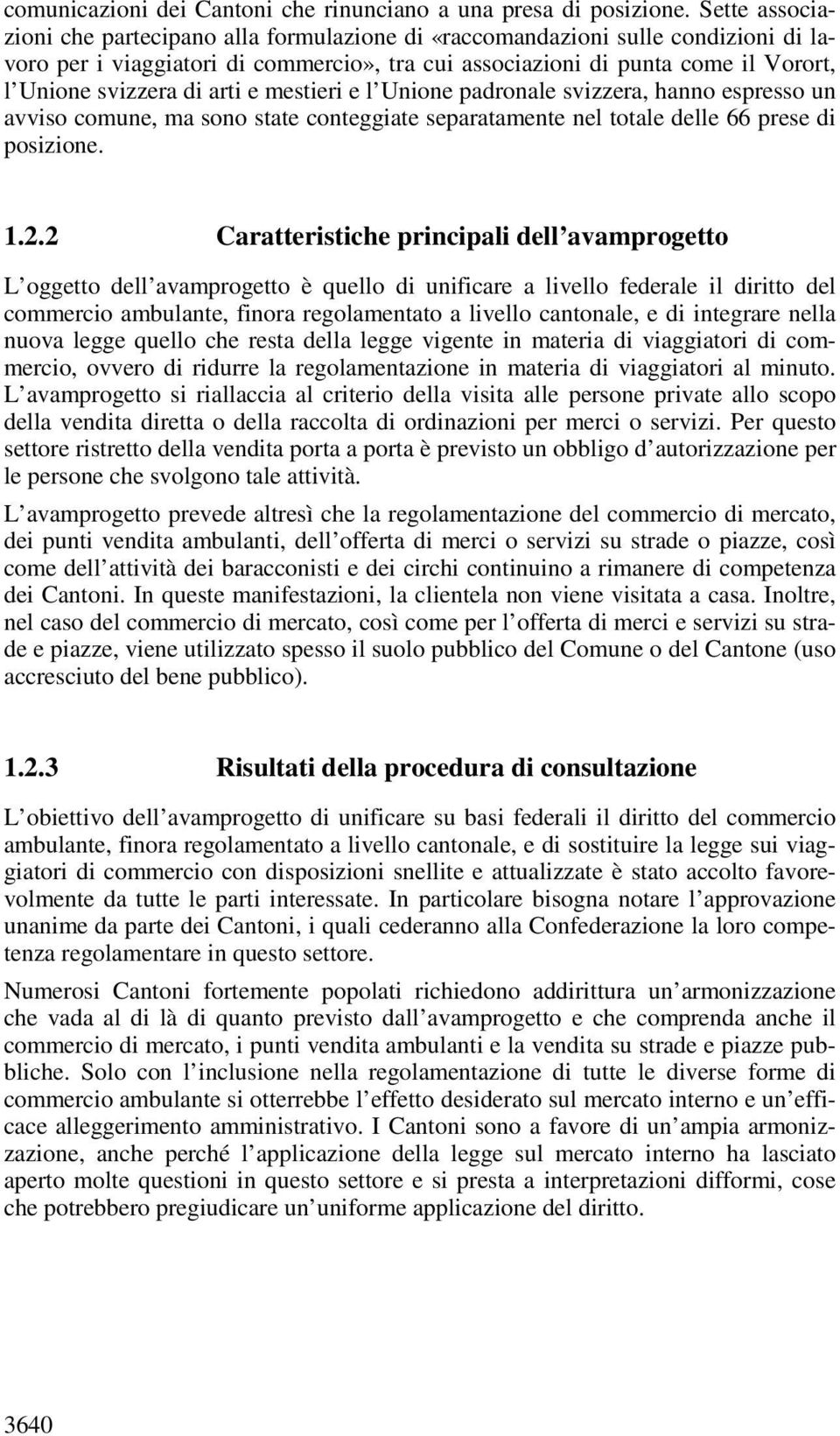 arti e mestieri e l Unione padronale svizzera, hanno espresso un avviso comune, ma sono state conteggiate separatamente nel totale delle 66 prese di posizione. 1.2.