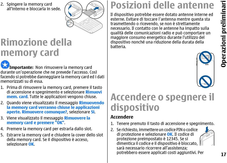 card. Tutte le applicazioni vengono chiuse. 2. Quando viene visualizzato il messaggio Rimuovendo la memory card verranno chiuse le applicazioni aperte. Rimuovere comunque?, selezionare Sì. 3.