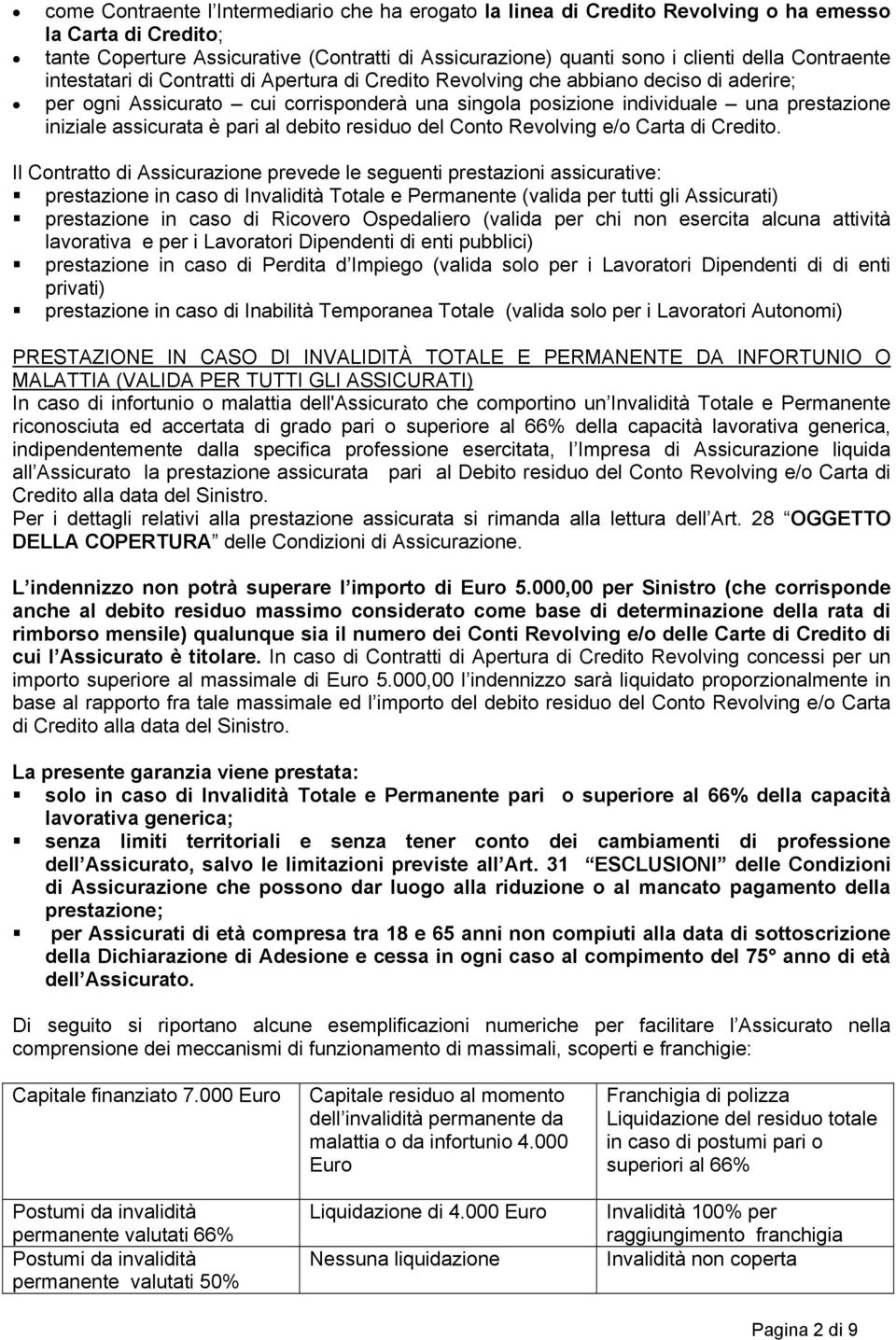 assicurata è pari al debito residuo del Conto Revolving e/o Carta di Credito.