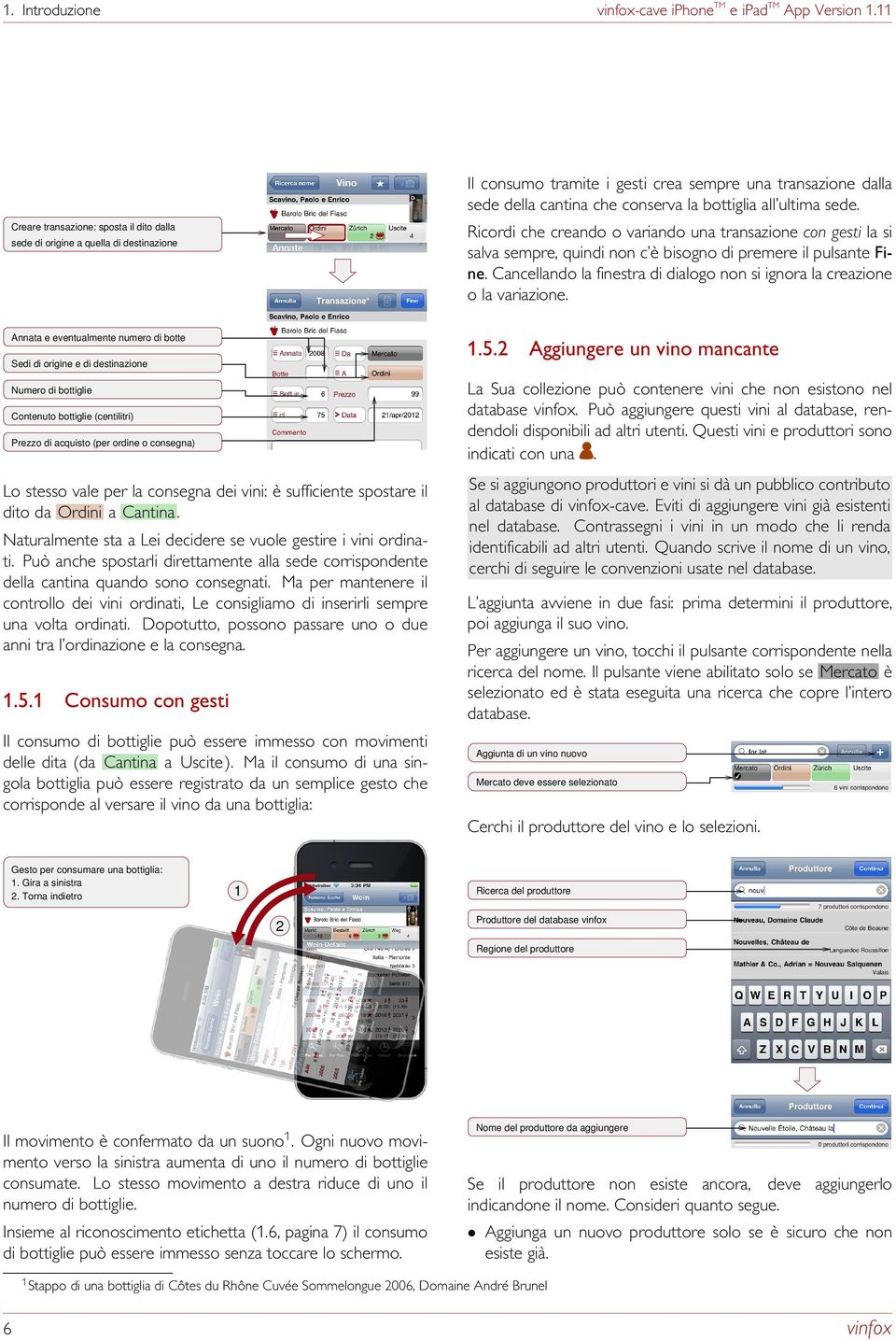 ultima sede. Ricordi che creando o variando una transazione con gesti la si salva sempre, quindi non c è bisogno di premere il pulsante Fine.