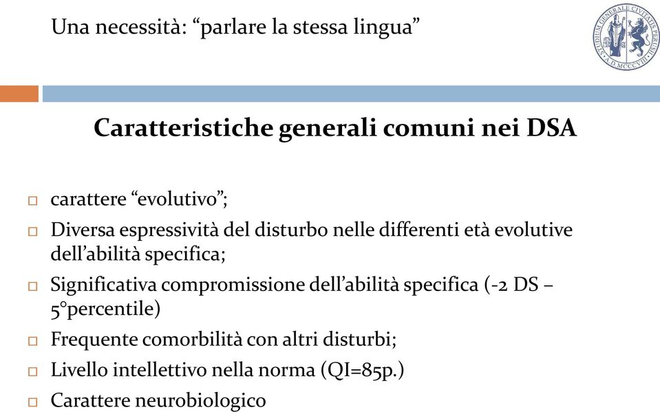 specifica; Significativa compromissione dell abilità specifica (-2 DS 5 percentile) Frequente