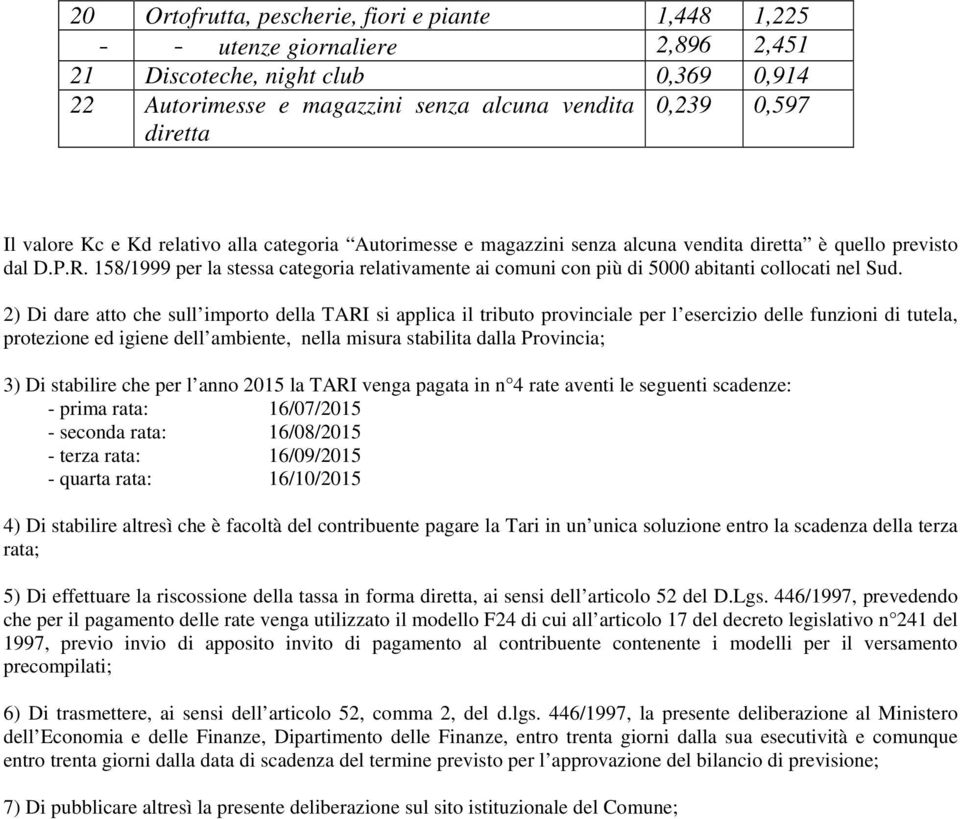 158/1999 per la stessa categoria relativamente ai comuni con più di 5000 abitanti collocati nel Sud.