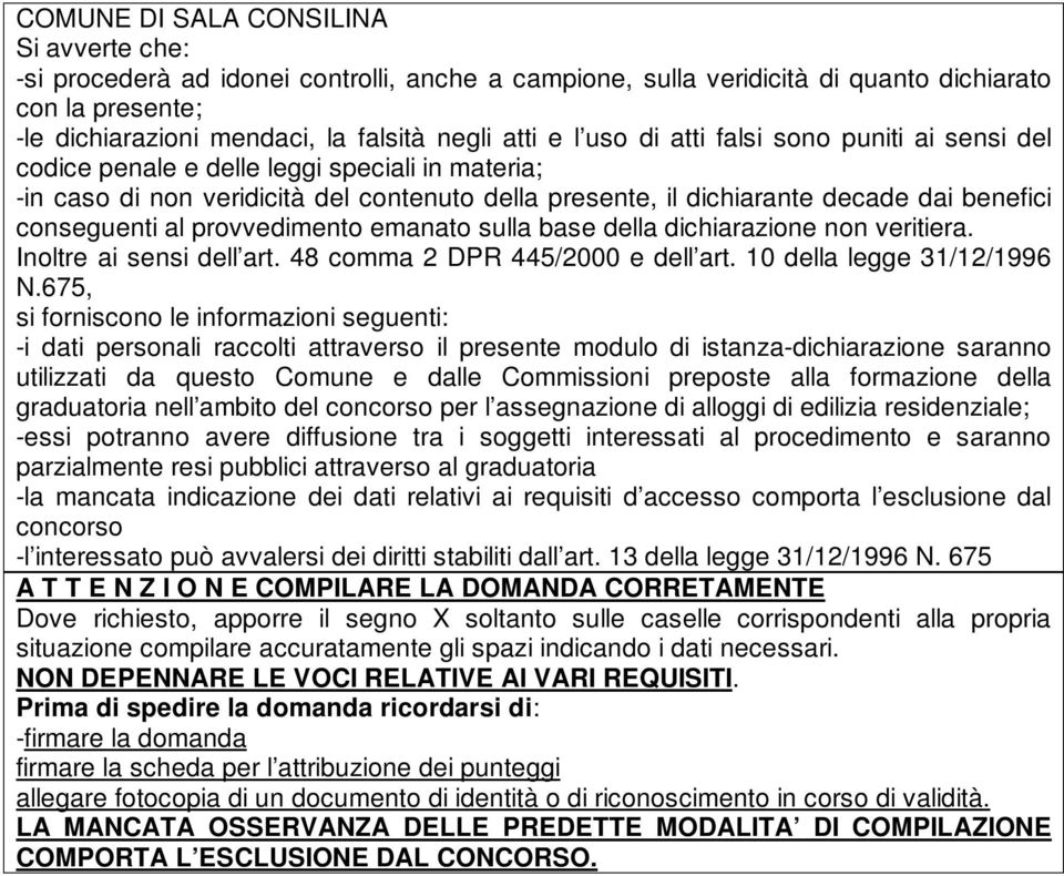 al provvedimento emanato sulla base della dichiarazione non veritiera. Inoltre ai sensi dell art. 48 comma 2 DPR 445/2000 e dell art. 10 della legge 31/12/1996 N.