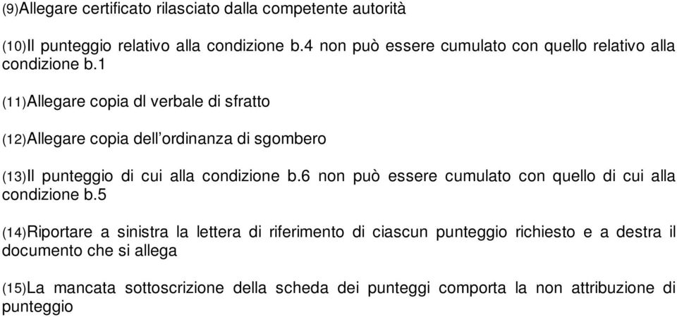 1 (11)Allegare copia dl verbale di sfratto (12)Allegare copia dell ordinanza di sgombero (13)Il punteggio di cui alla condizione b.