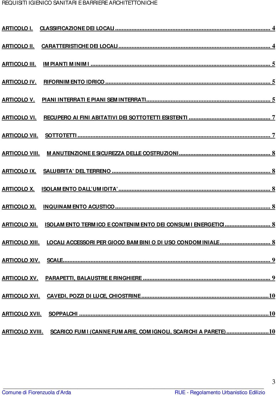 MANUTENZIONE E SICUREZZA DELLE COSTRUZIONI... 8 ARTICOLO IX. SALUBRITA DEL TERRENO... 8 ARTICOLO X. ISOLAMENTO DALL UMIDITA... 8 ARTICOLO XI. INQUINAMENTO ACUSTICO... 8 ARTICOLO XII.