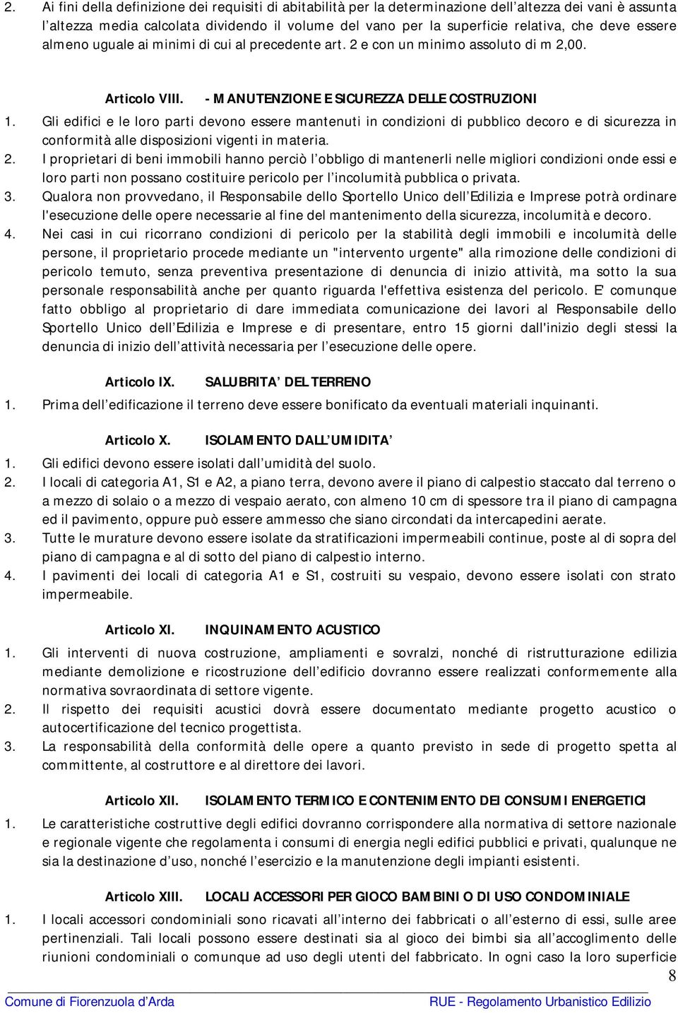 Gli edifici e le loro parti devono essere mantenuti in condizioni di pubblico decoro e di sicurezza in conformità alle disposizioni vigenti in materia. 2.