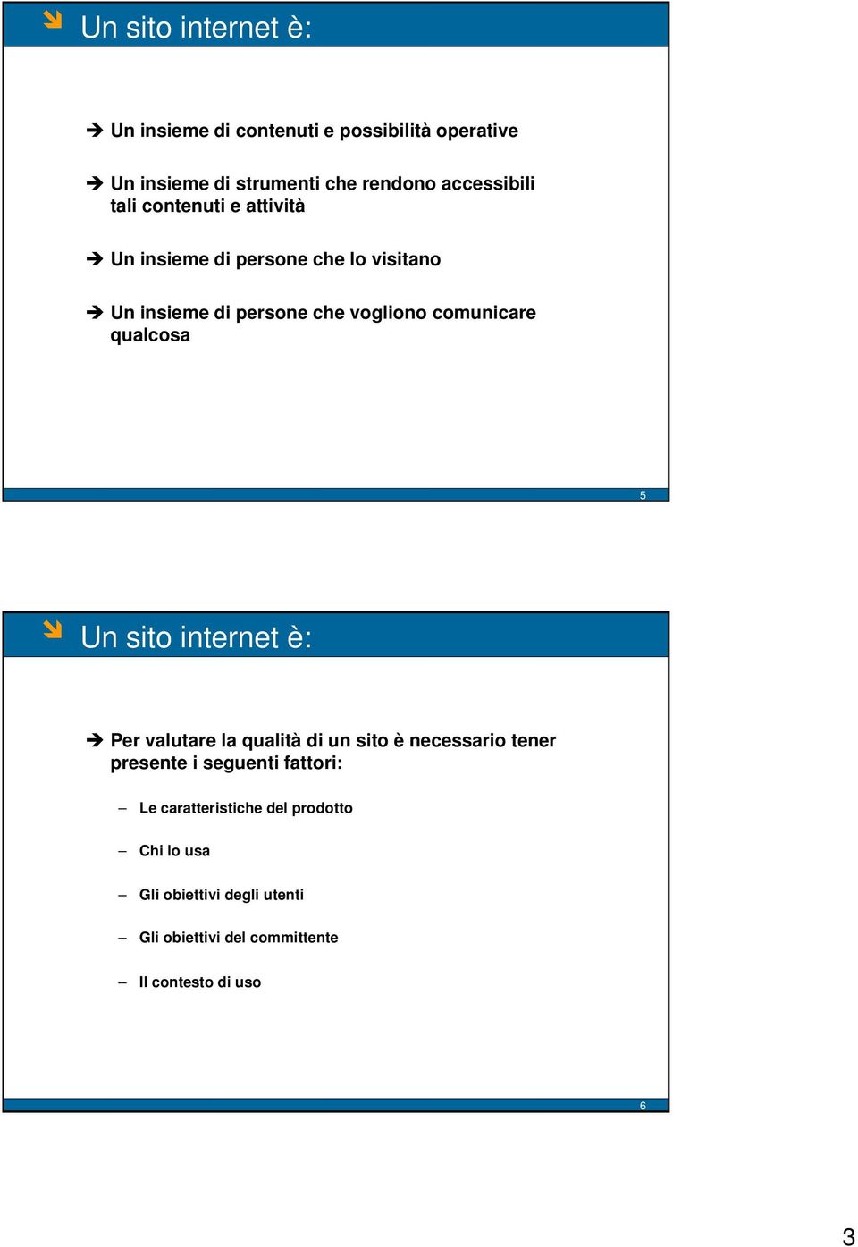 qualcosa 5 Un sito internet è: Per valutare la qualità di un sito è necessario tener presente i seguenti fattori: