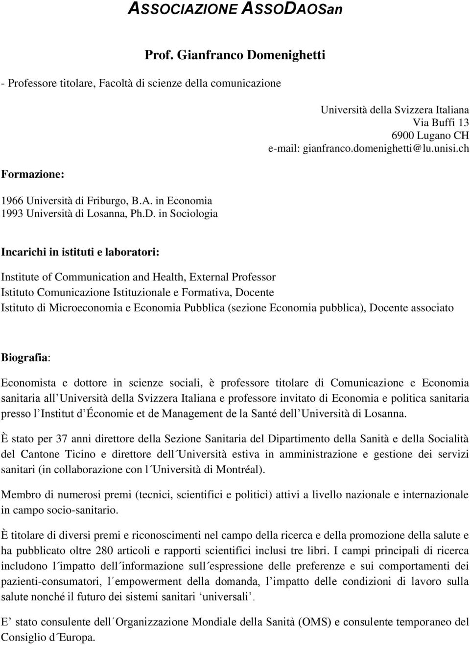 ch Incarichi in istituti e laboratori: Institute of Communication and Health, External Professor Istituto Comunicazione Istituzionale e Formativa, Docente Istituto di Microeconomia e Economia