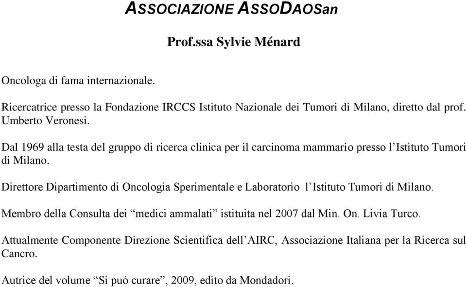 Direttore Dipartimento di Oncologia Sperimentale e Laboratorio l Istituto Tumori di Milano.