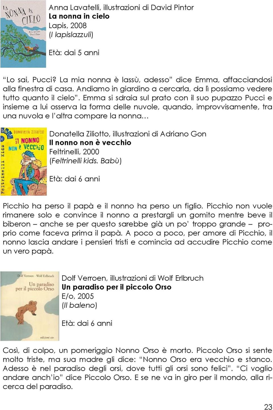 Emma si sdraia sul prato con il suo pupazzo Pucci e insieme a lui osserva la forma delle nuvole, quando, improvvisamente, tra una nuvola e l altra compare la nonna Donatella Ziliotto, illustrazioni