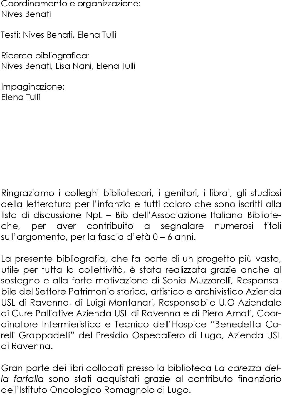 contribuito a segnalare numerosi titoli sull argomento, per la fascia d età 0 6 anni.