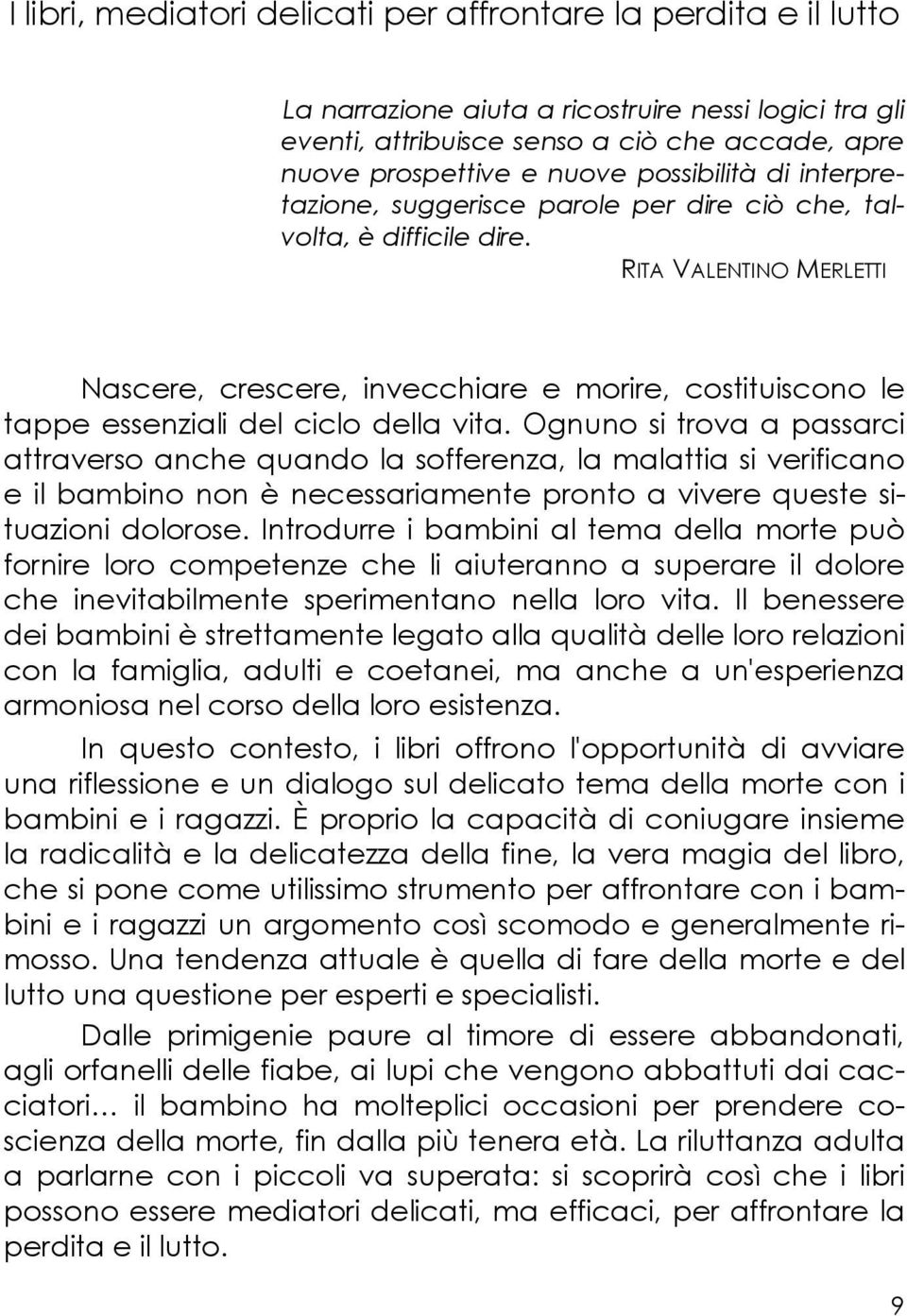 RITA VALENTINO MERLETTI Nascere, crescere, invecchiare e morire, costituiscono le tappe essenziali del ciclo della vita.