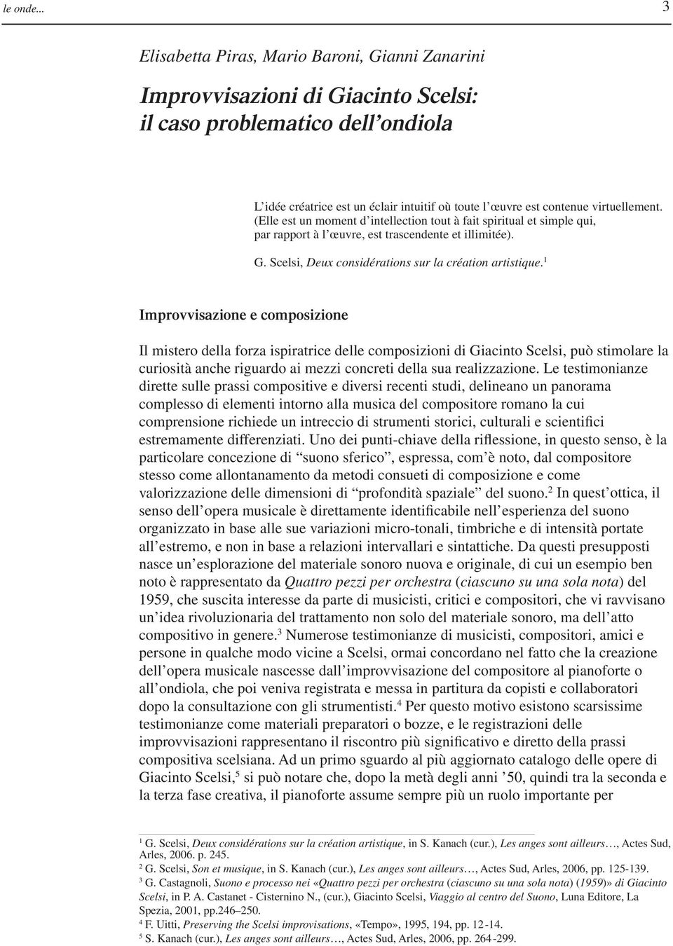 virtuellement. (Elle est un moment d intellection tout à fait spiritual et simple qui, par rapport à l œuvre, est trascendente et illimitée). G. Scelsi, Deux considérations sur la création artistique.