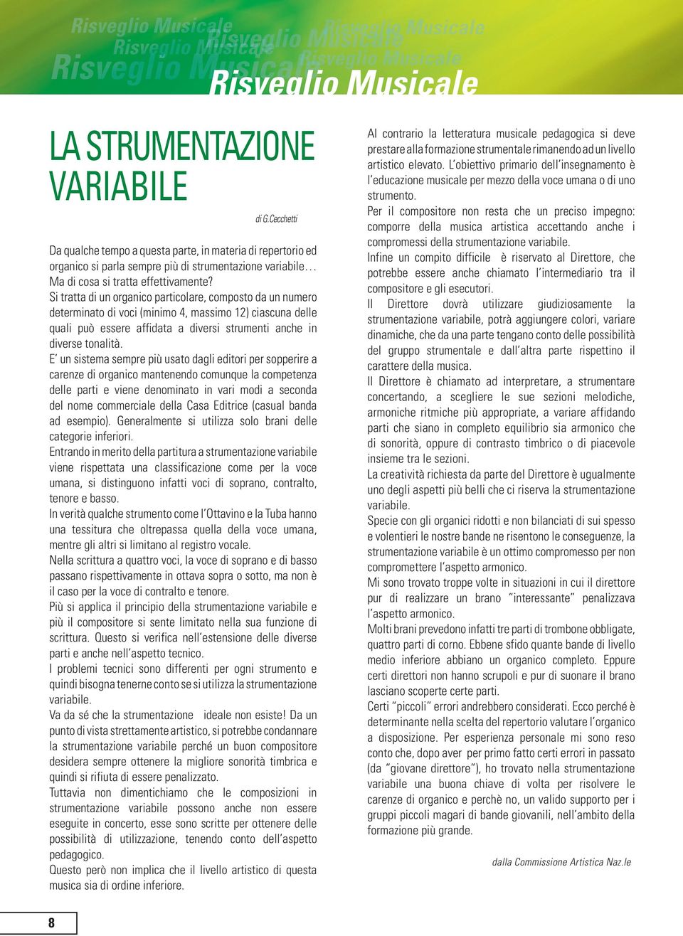 E un sistema sempre più usato dagli editori per sopperire a carenze di organico mantenendo comunque la competenza delle parti e viene denominato in vari modi a seconda del nome commerciale della Casa