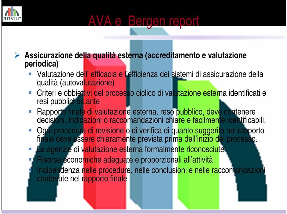 ante Rapporto finale di valutazione esterna, reso pubblico, deve contenere decisioni, indicazioni o raccomandazioni chiare e facilmente identificabili.