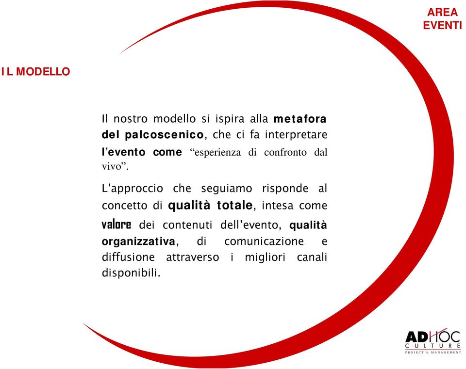 L approccio che seguiamo risponde al concetto di qualità totale, intesa come valore dei