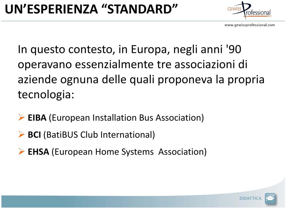 quali proponeva la propria tecnologia: EIBA (European Installation Bus