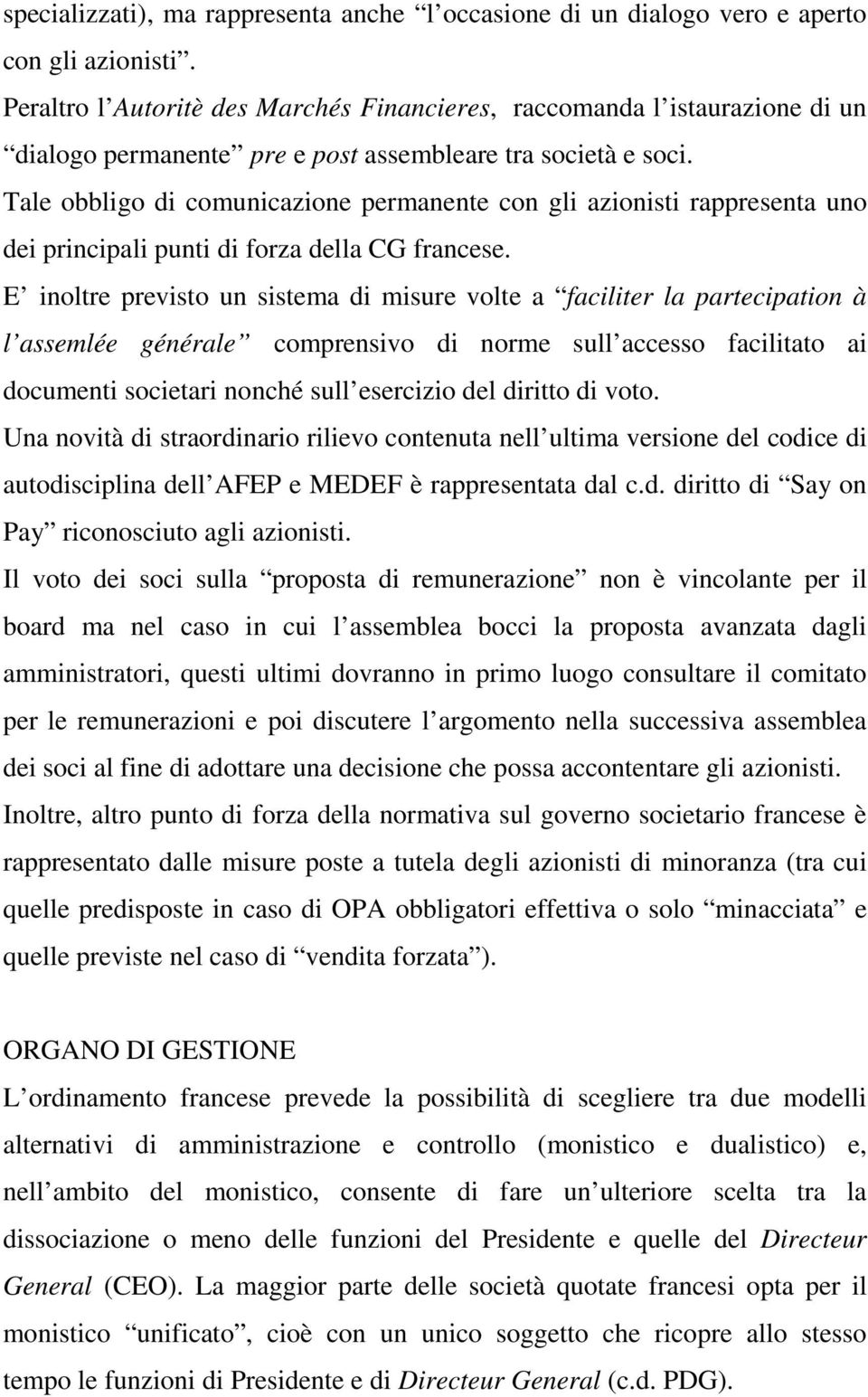 Tale obbligo di comunicazione permanente con gli azionisti rappresenta uno dei principali punti di forza della CG francese.