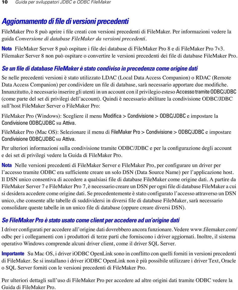 Filemaker Server 8 non può ospitare o convertire le versioni precedenti dei file di database FileMaker Pro.