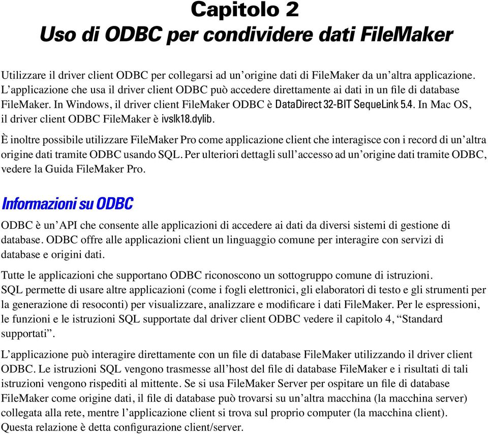 In Mac OS, il driver client ODBC FileMaker è ivslk18.dylib.