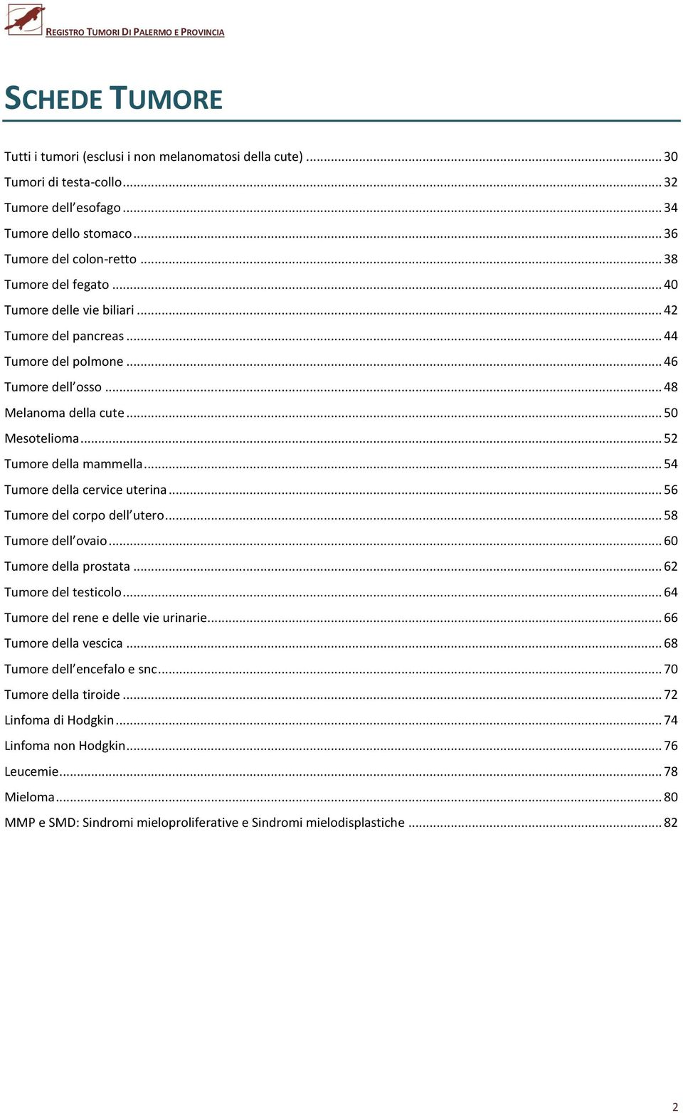 .. 52 Tumore della mammella... 54 Tumore della cervice uterina... 56 Tumore del corpo dell utero... 58 Tumore dell ovaio... 60 Tumore della prostata... 62 Tumore del testicolo.